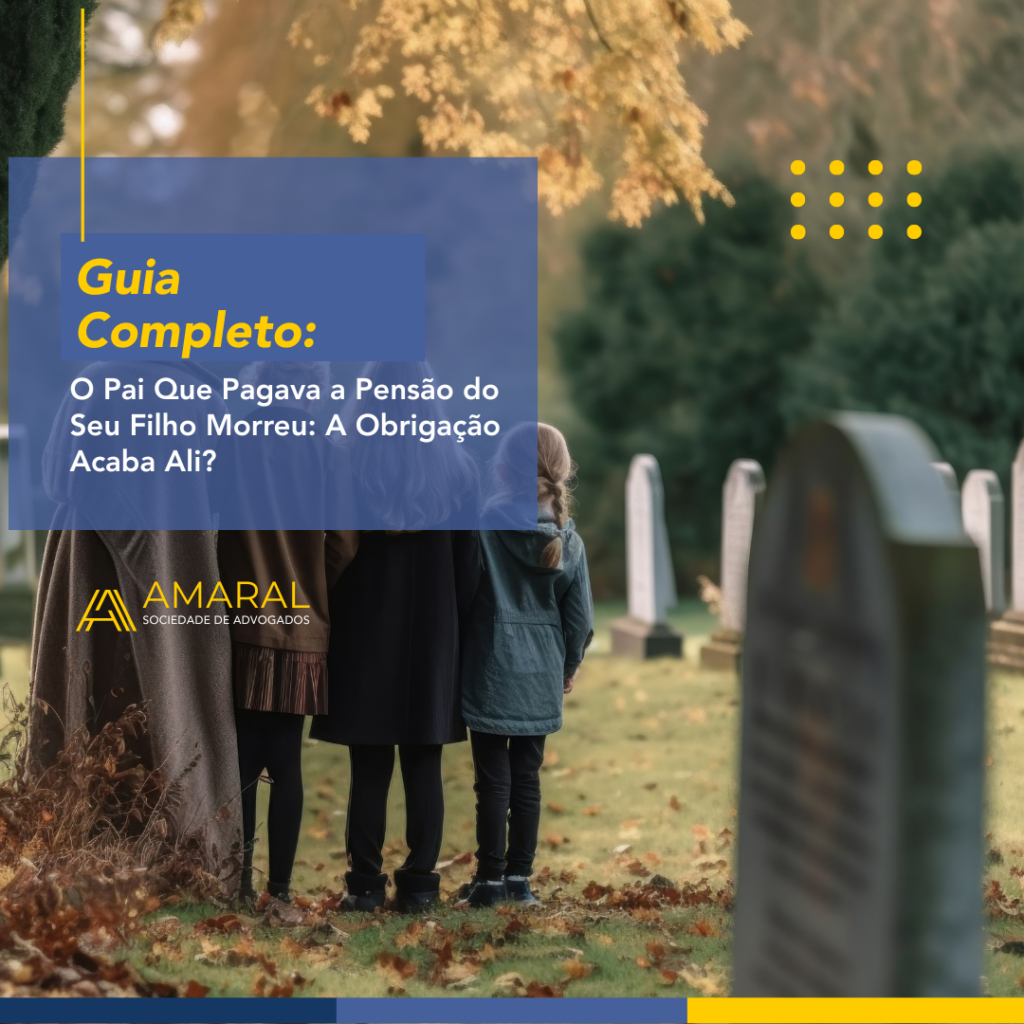 Capa do artigo: O Pai Que Pagava a Pensão do Seu Filho Morreu: A Obrigação Acaba Ali?